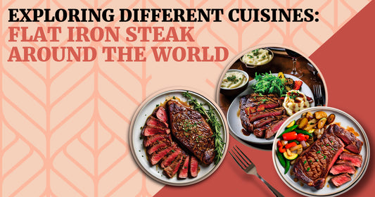 Exploring Different Cuisines: Flat Iron Steak Around the World