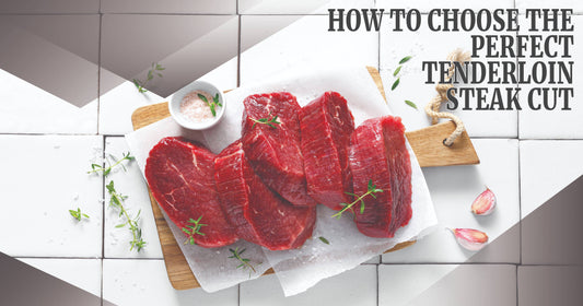 How to Choose the Perfect Tenderloin Steak Cut